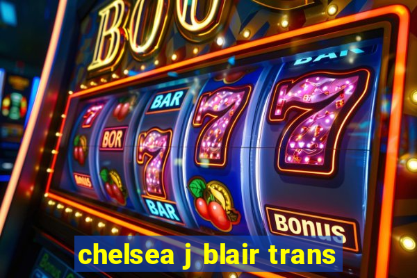 chelsea j blair trans